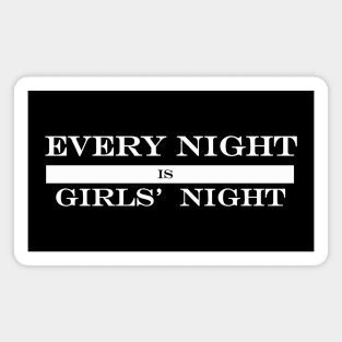 every night is girls night Magnet